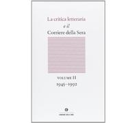 La critica letteraria e il Corriere della sera. 1945-1992 (Vol. 2)