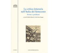 La critica letteraria nell'Italia del Settecento. Forme e problemi