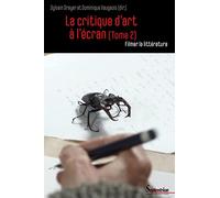 La critique d'art à l'écran: Tome 2, Filmer la littérature