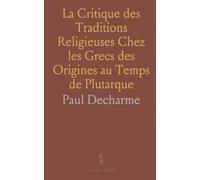 La Critique des Traditions Religieuses Chez les Grecs des Origines au Temps de Plutarque
