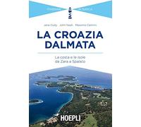 La Croazia dalmata. La costa e le isole da Zara a Spalato