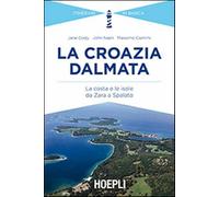 La Croazia dalmata. La costa e le isole da Zara a Spalato