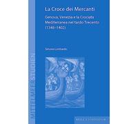 La Croce Dei Mercanti: Genova, Venezia E La Crociata Mediterranea Nel Tardo Trecento 1348-1402
