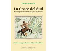 La Croce del Sud. Prose e poesie dalla Romagna all'Oriente
