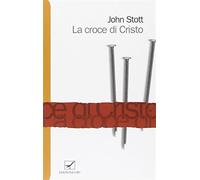 La croce di Cristo - Stott John R. W.