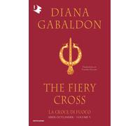 La croce di fuoco. Outlander. Vol. 5 - Gabaldon Diana
