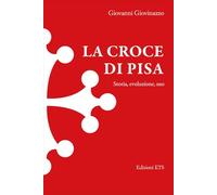 La croce di Pisa. Storia, evoluzione, uso