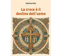La croce è il destino dell'uomo