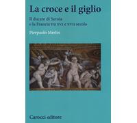La croce e il giglio. Il ducato di Savona e la Francia tra XVI e