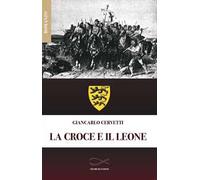 La croce e il leone. Nuova ediz.