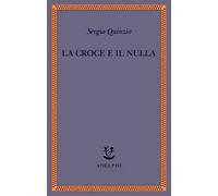 La croce e il nulla - Quinzio Sergio