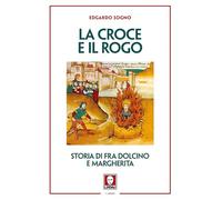Libri Edgardo Sogno - La Croce E Il Rogo. Storia Di Fra Dolcino E Margherita