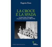 La croce e la spada. La Santa Sede, il Portogallo e la politica missionaria (1926-1974)