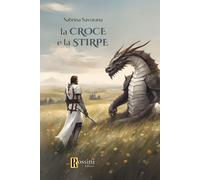 La croce e la stirpe - 2024 - Rossini Editore (Narrativa Rossini)