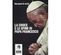 La croce e le spine di papa Francesco