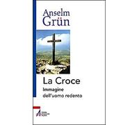 La croce. Immagine dell'uomo redento