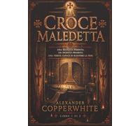 La croce maledetta - Libro 1 di 2: Una reliquia perduta. Un segreto proibito. Una verità capace di scuotere la fede.