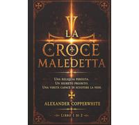 La croce maledetta - Libro 1 di 2: Una reliquia perduta. Un segreto proibito. Una verità capace di scuotere la fede.