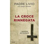 La croce rinnegata. L'apostasia dell'Occidente - Fanzaga Livio