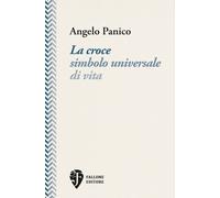 Libri Panico Angelo - La Croce Simbolo Universale Di Vita
