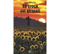 La croce sui girasoli. Diario di un cappellano militare sul fronte russo