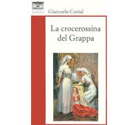 La crocerossina del Grappa - Cunial Giancarlo