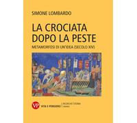 La crociata dopo la peste. Metamorfosi di un'idea (secolo XIV) - Lombardo Simone