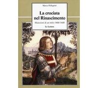 La crociata nel Rinascimento. Mutazioni di un mito 1400-1600