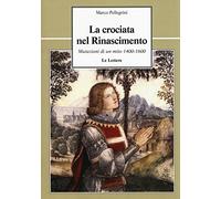 La crociata nel Rinascimento. Mutazioni di un mito 1400-1600