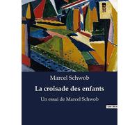 La croisade des enfants: Un essai de Marcel Schwob