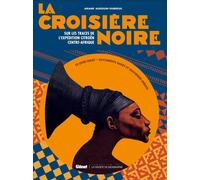 La croisiere noire: Sur la trace de l'expédition Citroën Centre-Afrique-Audouin-