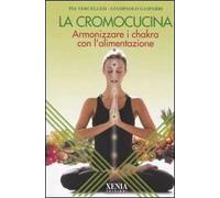 La cromocucina. Armonizzare i chakra con l'alimentazione