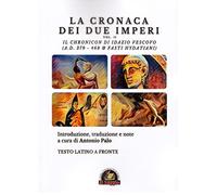 Libri Cronaca Dei Due Imperi. Il Chronicon Di Idazio Vescovo (A.D. 379 - 468 & F