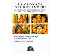 La Cronaca dei due Imperi. Il Chronicon di Marcellino Comes (A.D. 379 - 534 & Au