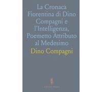 La Cronaca Fiorentina di Dino Compagni e l'Intelligenza, Poemetto Attributo al Medesimo