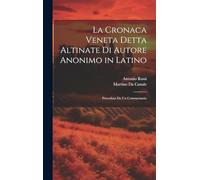 La Cronaca Veneta Detta Altinate Di Autore Anonimo in Latino: Preceduta Da Un Commentario