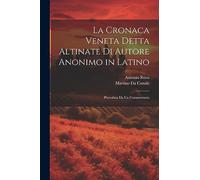 La Cronaca Veneta Detta Altinate Di Autore Anonimo in Latino: Preceduta Da Un Commentario