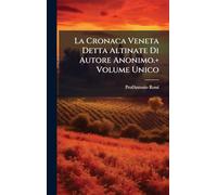 La Cronaca Veneta Detta Altinate Di Autore Anonimo.+ Volume Unico