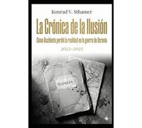 La Crónica de la Ilusión: Cómo Occidente perdió la realidad en la guerra de Ucrania (2022-2025)