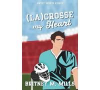 (La)Crosse My Heart: A Sweet Best Friend's Sibling RomCom (Sweet Sports Kisses)