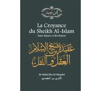 La Croyance du Sheikh Al-Islam: Entre Raison et Révélation