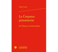 La croyance proustienne: De l'illusion à la vérité littéraire