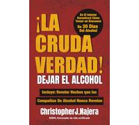 ¡La Cruda Verdad! ¡Dejar El Alcohol!