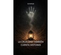 LA CRUELDAD TAMBÍEN CUENTA HISTORIAS