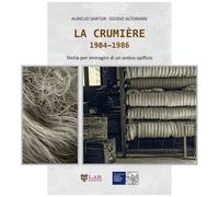 La crumière. Storia e immagini di un antico opificio. Ediz. illustrata - S...
