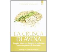 La crusca di avena. Il miglior alleato per dimagrire in modo sano. Ideale complemento alla dieta Dukan