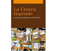 La Crusca risponde. Consulenza linguistica 2006-2015
