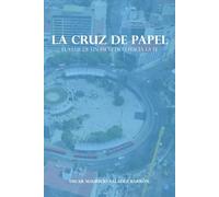 LA CRUZ DE PAPEL: El viaje de un escéptico hacia la fe