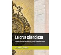 La cruz silenciosa: Un secreto enterrado. Un poder que no duerme