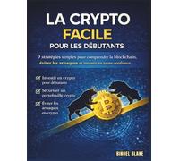 La Crypto Facile pour les Débutants: 9 stratégies simples pour comprendre la blockchain, éviter les arnaques et investir en toute confiance